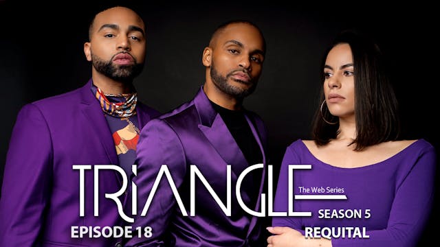 TRIANGLE Season 5 Episode 18 “Requital”