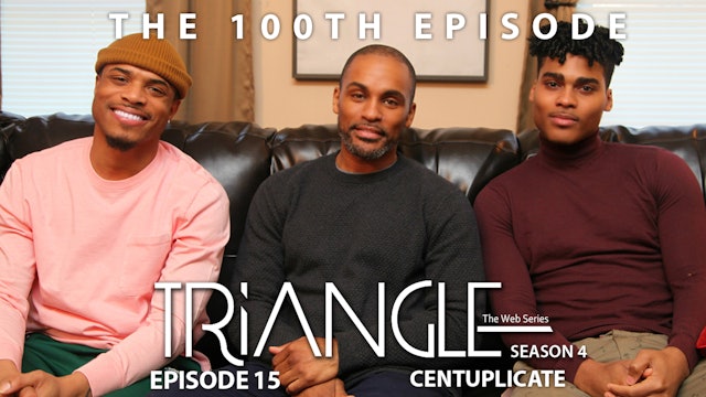 TRIANGLE Season 4 Episode 15 "Centuplicate”