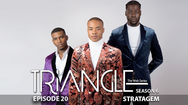 TRIANGLE Season 6 Episode 20 “Stratagem” 