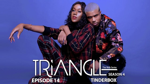 TRIANGLE Season 4 Episode 14  "Tinderbox"