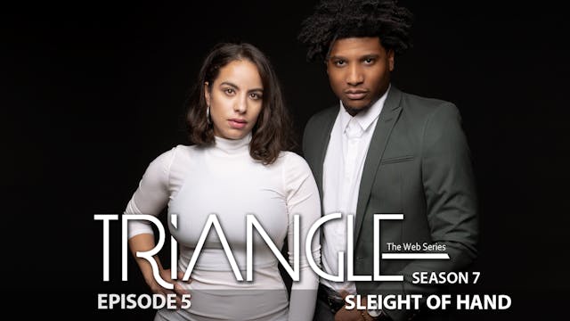 TRIANGLE Season 7 Episode 5 “Sleight ...