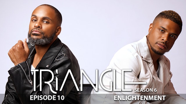 TRIANGLE Season 6 Episode 10 “Enlightenment” 