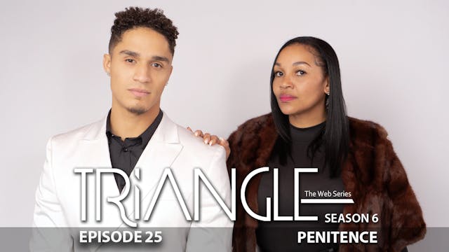 TRIANGLE Season 6 Episode 25 “Peniten...