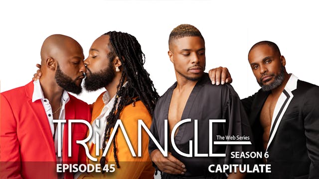 TRIANGLE Season 6 Episode 45 “Capitulate”