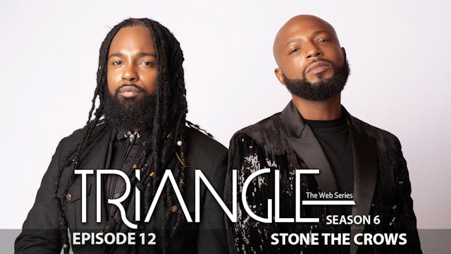TRIANGLE Season 6 Episode 12 “Stone The Crows” 