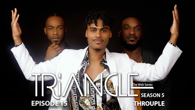 TRIANGLE Season 5 Episode 15 “Throuple”