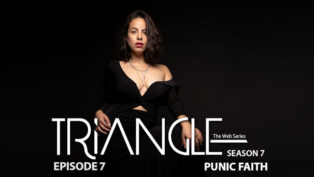 TRIANGLE Season 7 Episode 7 “Punic Fa...