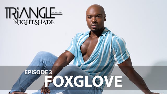  TRIANGLE "Nightshade"  Episode 3 "Foxglove"