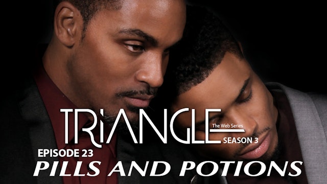 TRIANGLE Season 3 Episode 23 " Pills And Potions "