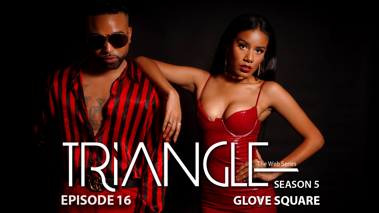 TRIANGLE Season 5 Episode 16 “Glove Square”