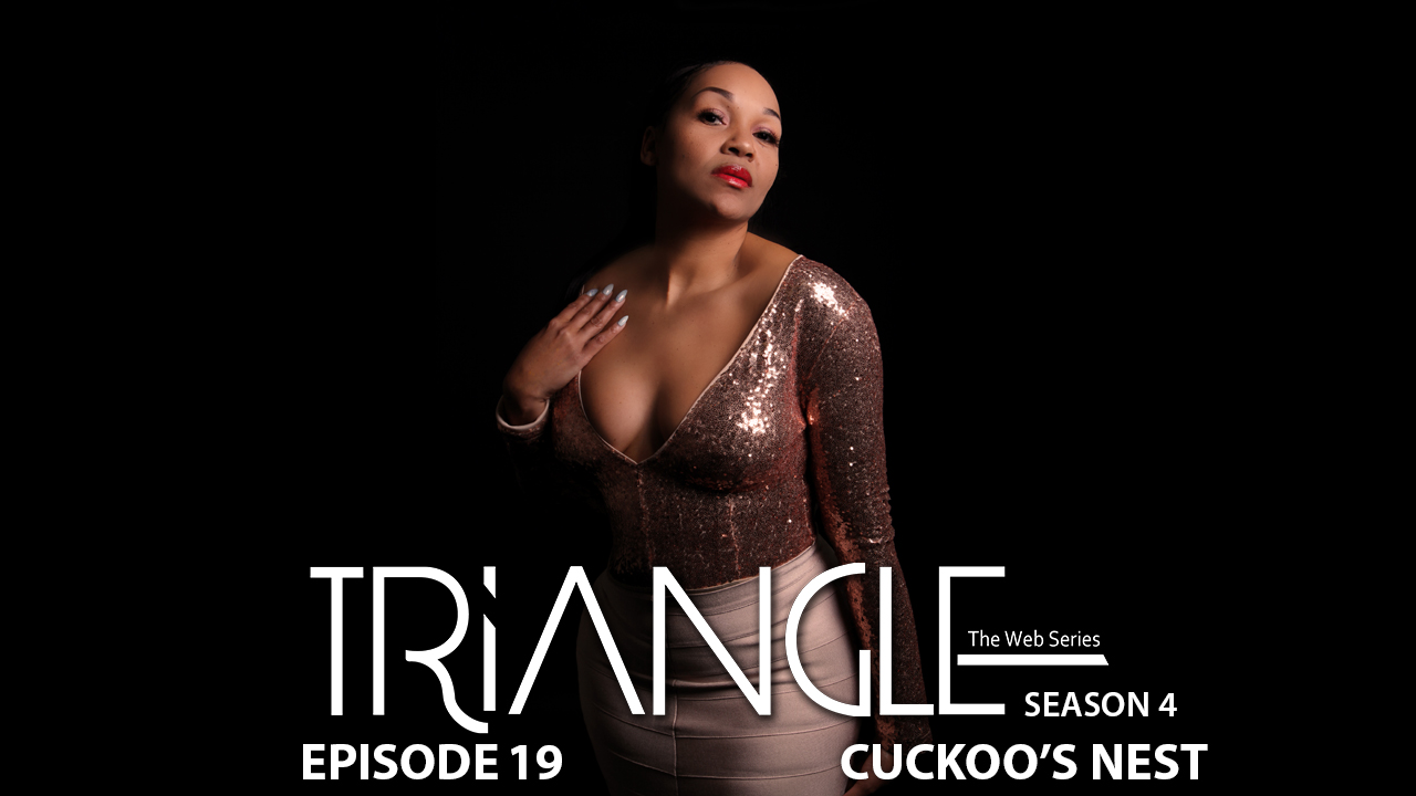 TRIANGLE Season 4 Episode 19 "Cuckoo's Nest"