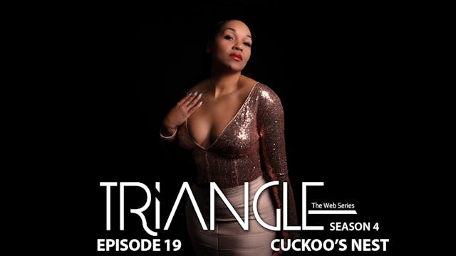 TRIANGLE Season 4 Episode 19 "Cuckoo'...