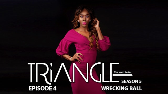 TRIANGLE Season 5 Episode 4 “Wrecking Ball” 