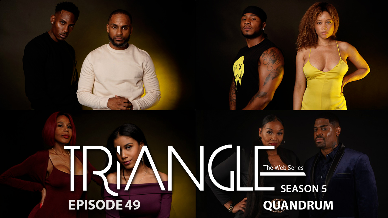  TRIANGLE Season 5 Episode 49 “ Quandrum”