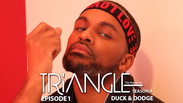 TRIANGLE Season 4 Episode 1 " Duck & Dodge"