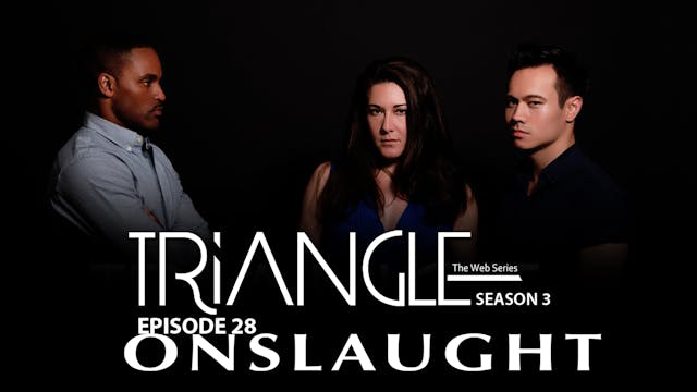 TRIANGLE Season 3 Episode 28 " Onslau...