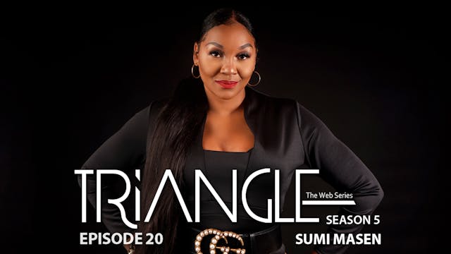 TRIANGLE Season 5 Episode 20 “Sumi M...