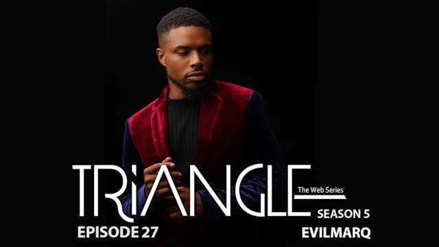  TRIANGLE Season 5 Episode 27 “Evil Marq”