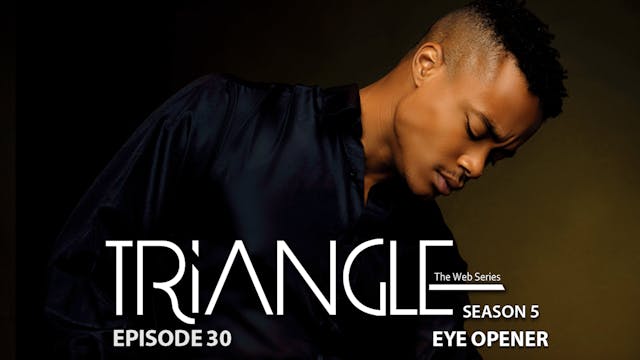  TRIANGLE Season 5 Episode 30 “Eye Opener”