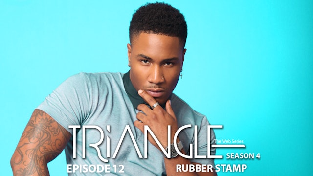 TRIANGLE Season 4 Episode 12  "Rubber Stamp"