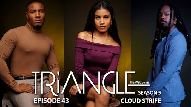  TRIANGLE Season 5 Episode 43 “Cloud Strife”