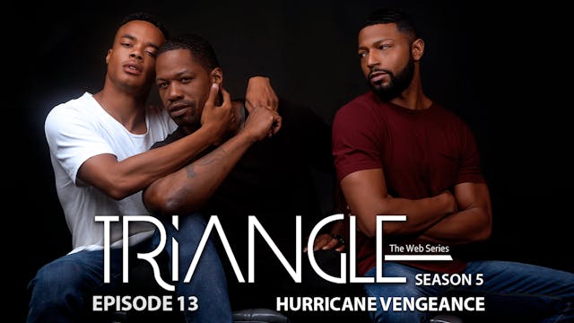 TRIANGLE Season 5 Episode 13 “Hurrica...
