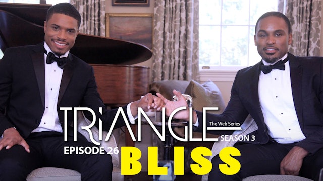 TRIANGLE Season 3 Episode 26 " BLISS "