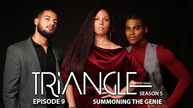 TRIANGLE Season 5 Episode 9 “Summoning The Genie”