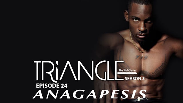 TRIANGLE Season 3 Episode 24 " Anagapesis "