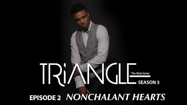 TRIANGLE Season 3 Episode 2 "Nonchala...