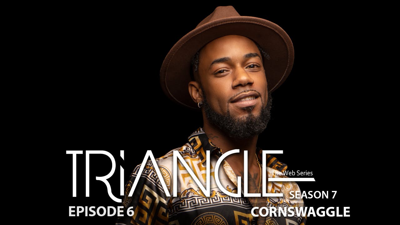 TRIANGLE Season 7 Episode 6 “Cornswaggle”
