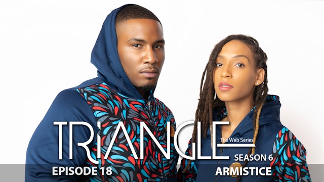 TRIANGLE Season 6 Episode 18 “Armistice” 