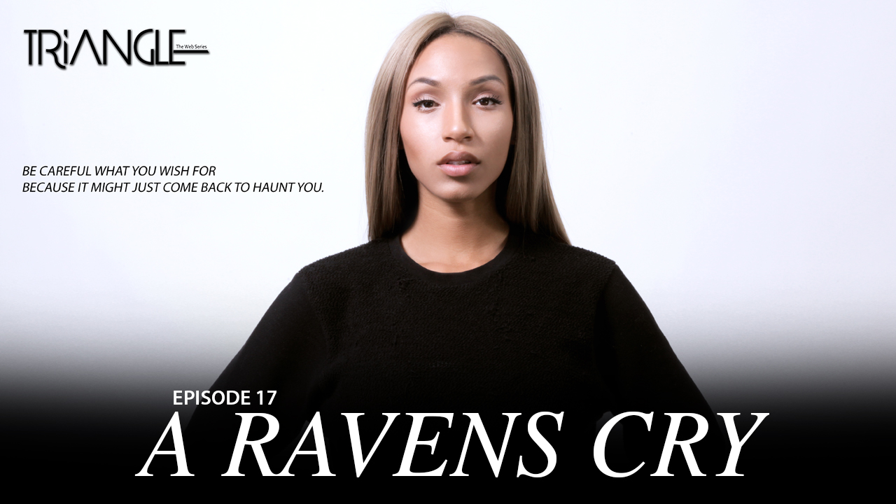 TRIANGLE Season 2 Episode 17 "A Ravens Cry"