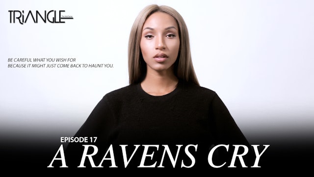 TRIANGLE Season 2 Episode 17 "A Ravens Cry"