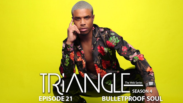 TRIANGLE Season 4 Episode 21 "Bulletproof Soul"