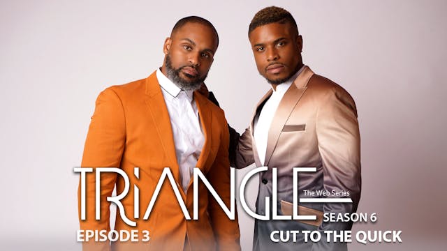   TRIANGLE Season 6 Episode 3 “Cut To...