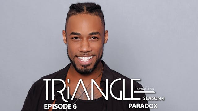 TRIANGLE Season 4 Episode 6 "Paradox"