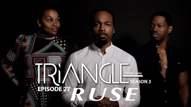 TRIANGLE Season 3 Episode 27 " Ruse "