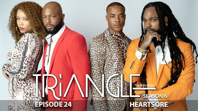 TRIANGLE Season 6 Episode 24 “Heartsore” 
