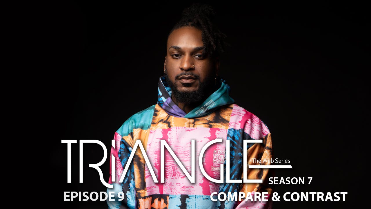 TRIANGLE Season 7 Episode 9 “Compare & Contrast” 