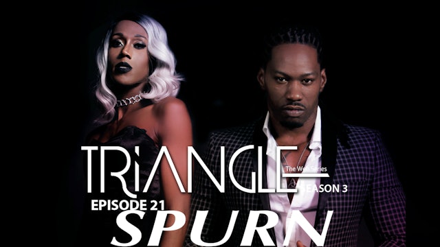 TRIANGLE Season 3 Episode 21 " Spurn "