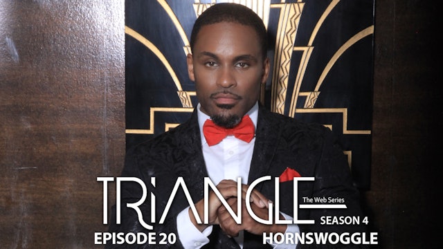 TRIANGLE Season 4 Episode 20 "Hornswoggle"