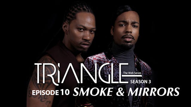 TRIANGLE Season 3 Episode 10 "Smoke & Mirrors"
