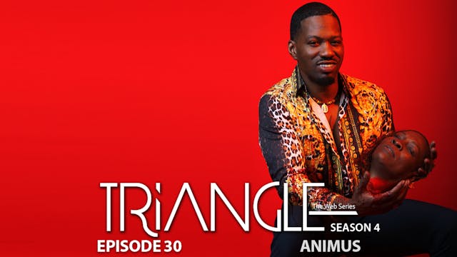TRIANGLE Season 4 Episode 30 "Animus"