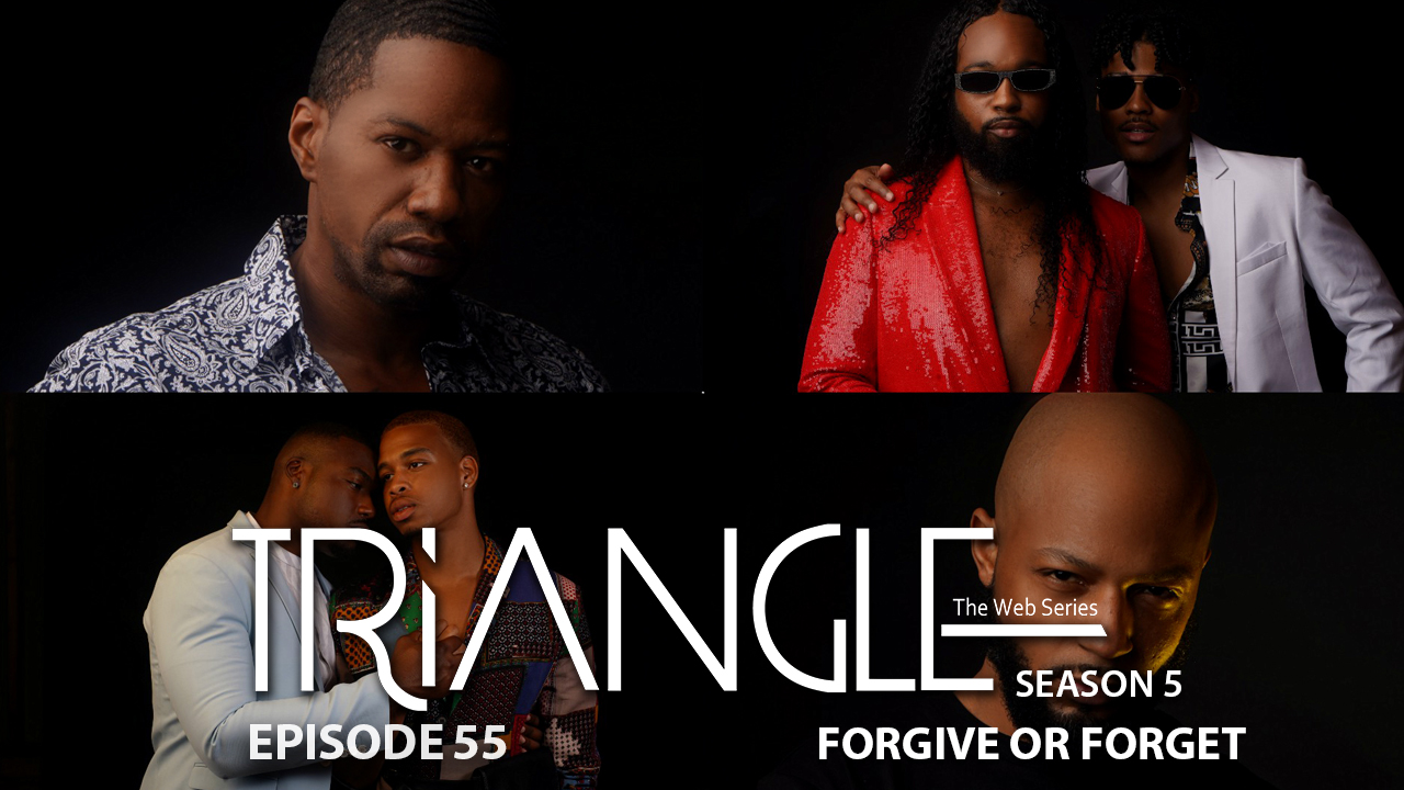  TRIANGLE Season 5 Episode 55 “Forgive or Forget”