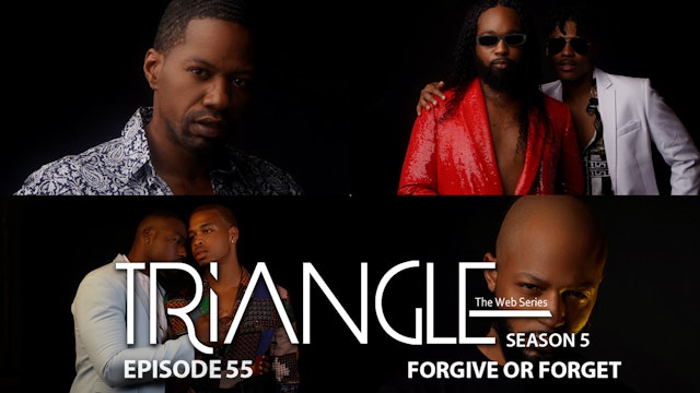  TRIANGLE Season 5 Episode 55 “Forgive or Forget”