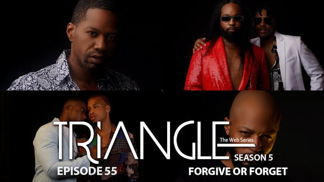  TRIANGLE Season 5 Episode 55 “Forgiv...