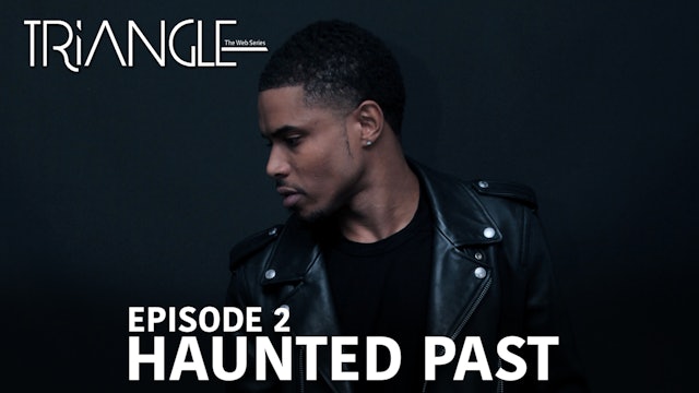 TRIANGLE Season 2 Episode 2 "Haunted Past"