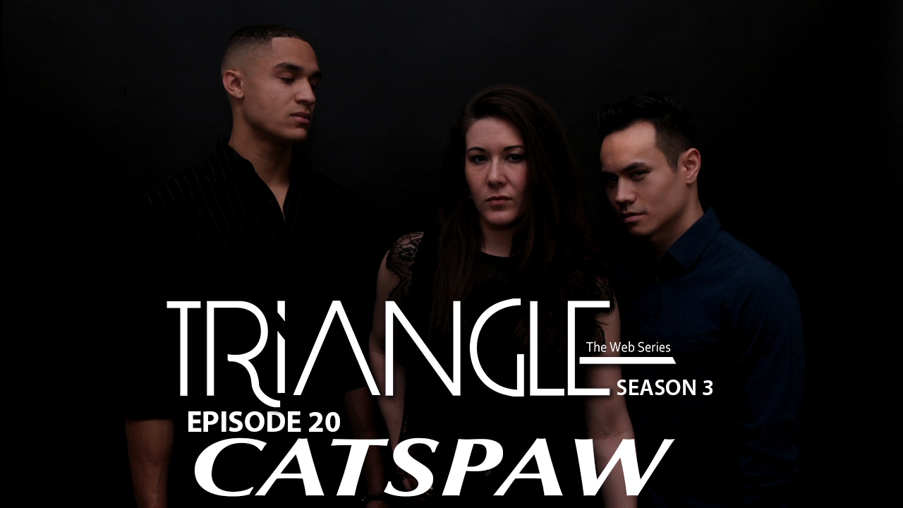TRIANGLE Season 3 Episode 20 " Catspaw "