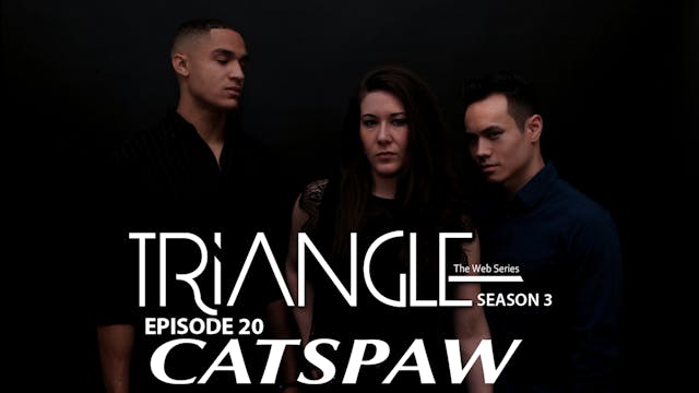 TRIANGLE Season 3 Episode 20 " Catspaw "